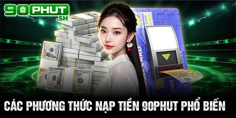 Các phương thức nạp tiền 90phut phổ biến