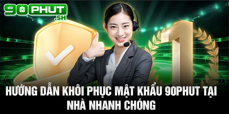 Hướng dẫn khôi phục mật khẩu 90phut tv tại nhà nhanh chóng